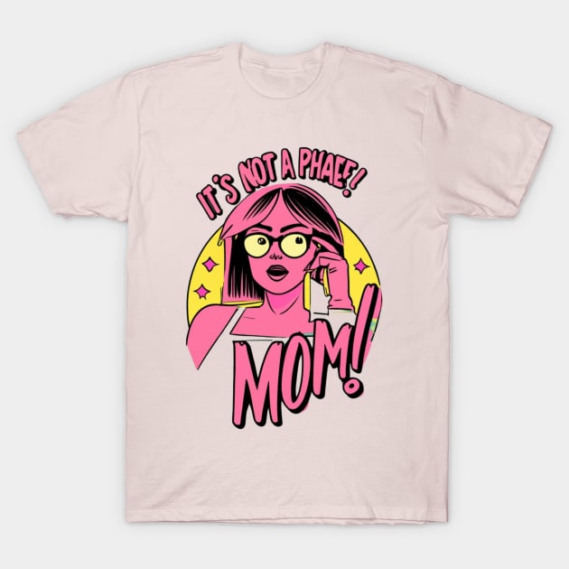 its not a phase mom T-Shirt by RalphWalteR